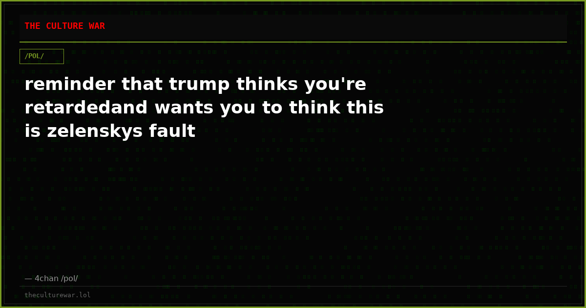 reminder that trump thinks you're retardedand wants you to think this is zelenskys fault
