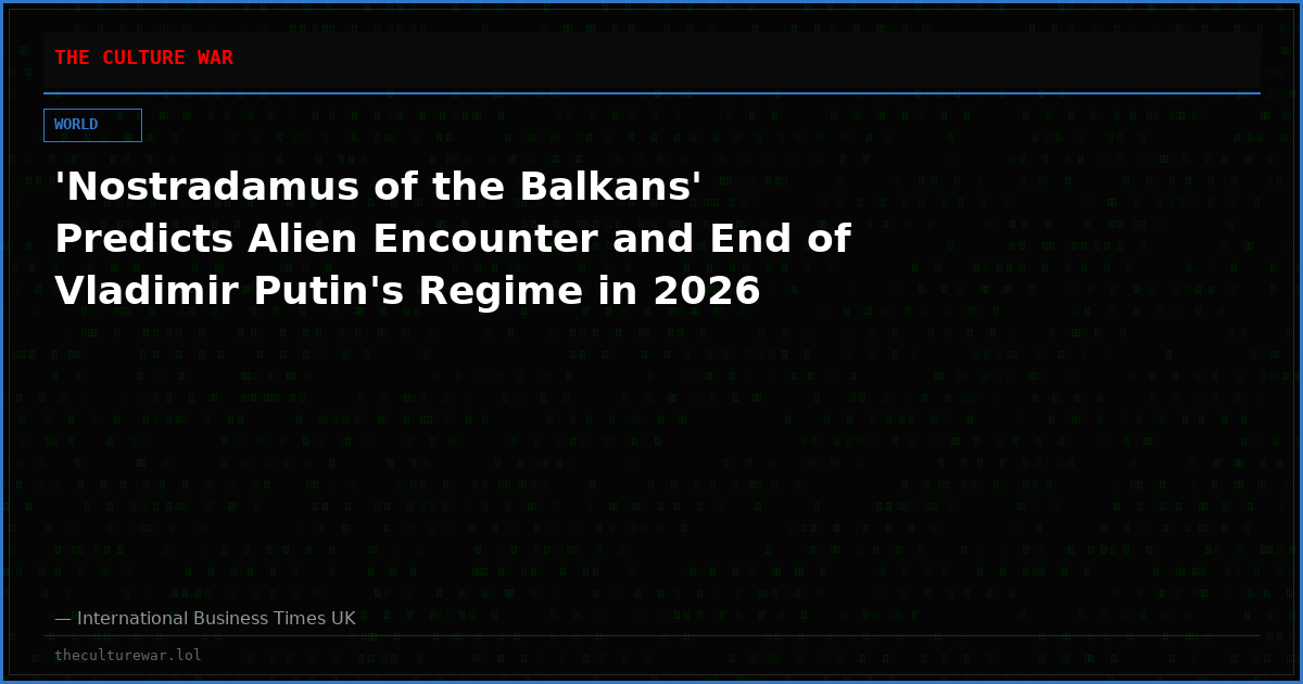'Nostradamus of the Balkans' Predicts Alien Encounter and End of Vladimir Putin's Regime in 2026