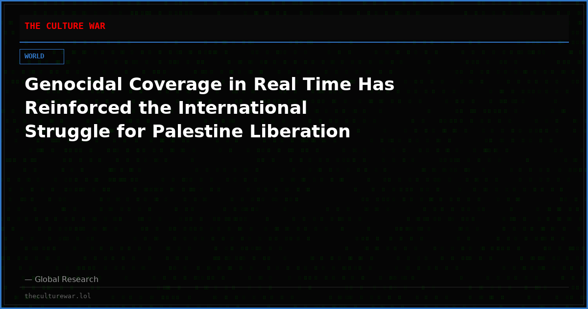 Genocidal Coverage in Real Time Has Reinforced the International Struggle for Palestine Liberation