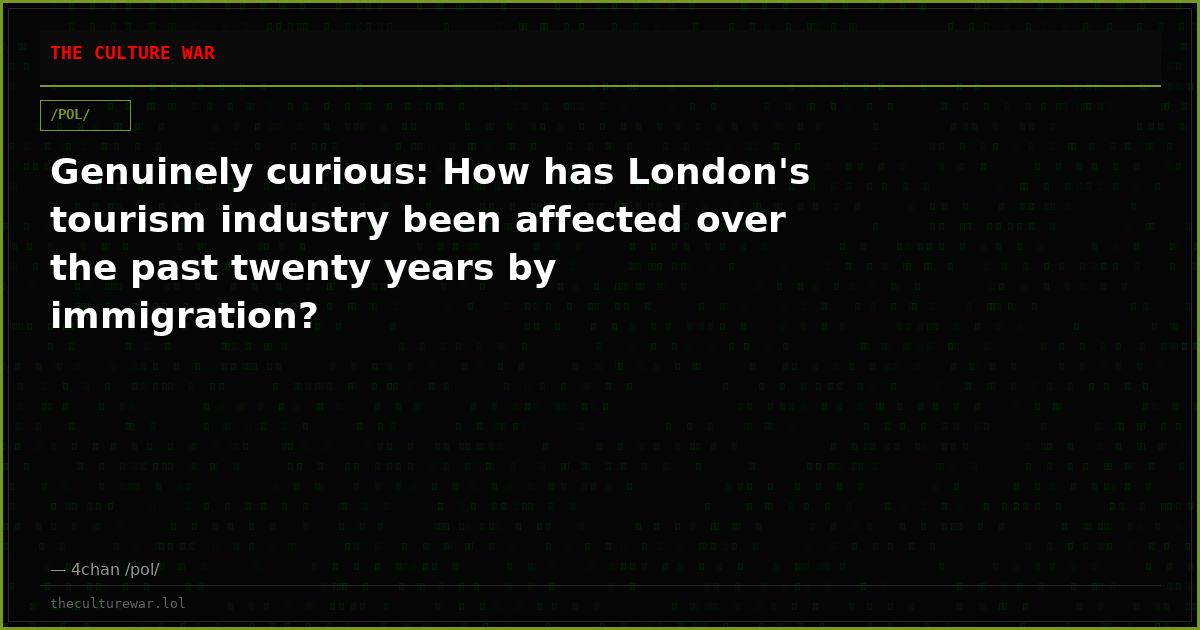 Genuinely curious: How has London's tourism industry been affected over the past twenty years by immigration?
