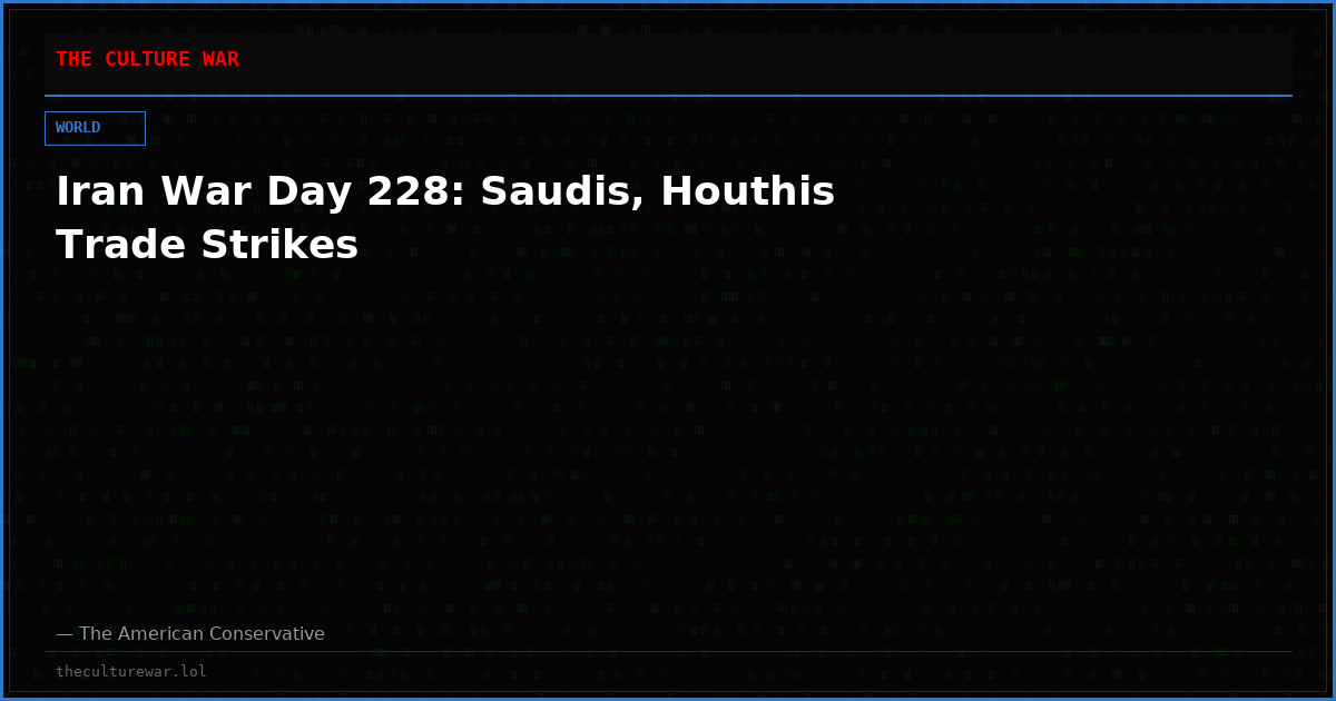 Iran War Day 228: Saudis, Houthis Trade Strikes