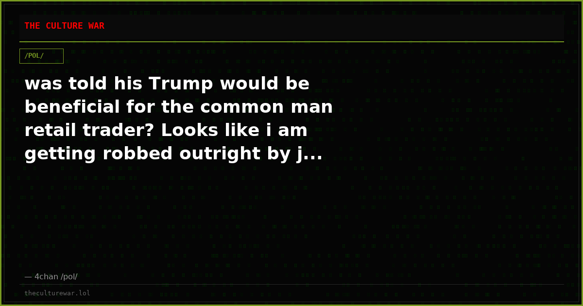 was told his Trump would be beneficial for the common man retail trader? Looks like i am getting robbed outright by j...