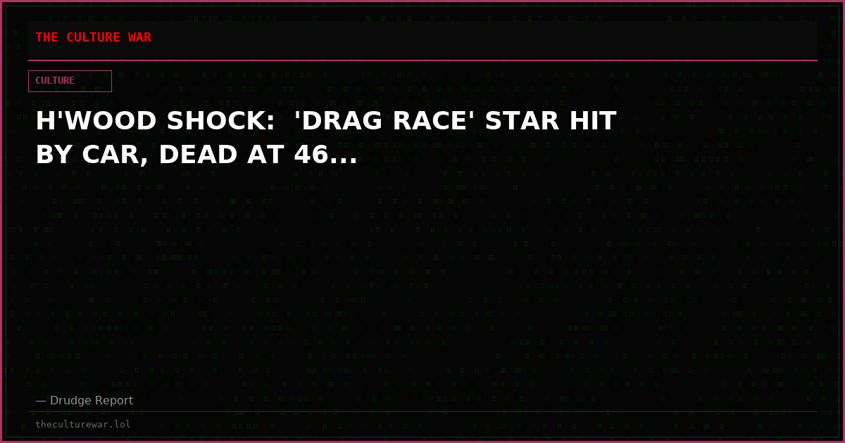 H'WOOD SHOCK:  'DRAG RACE' STAR HIT BY CAR, DEAD AT 46...