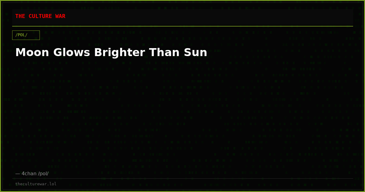 Moon Glows Brighter Than Sun