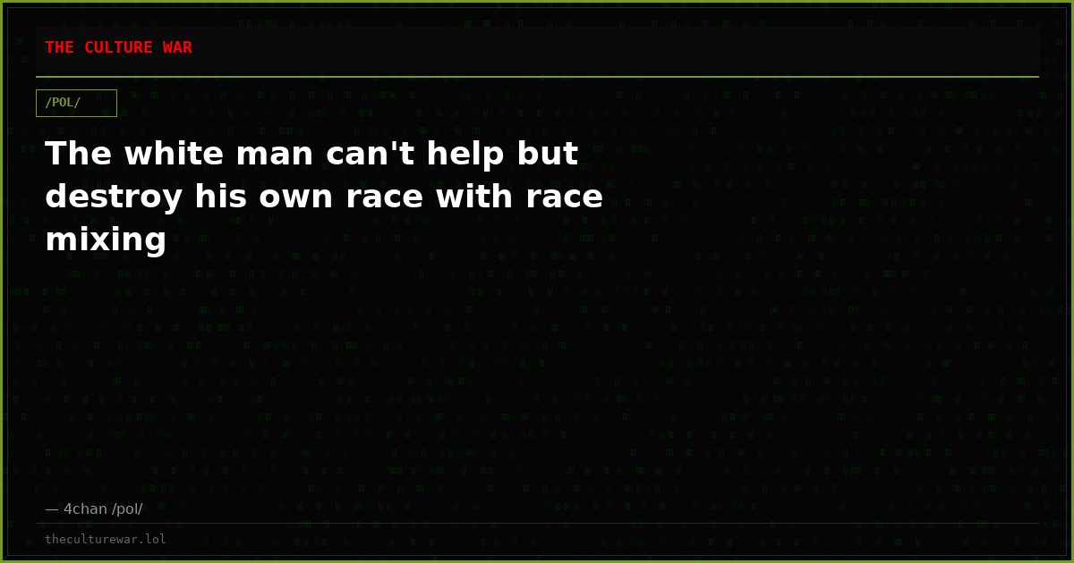 The white man can't help but destroy his own race with race mixing