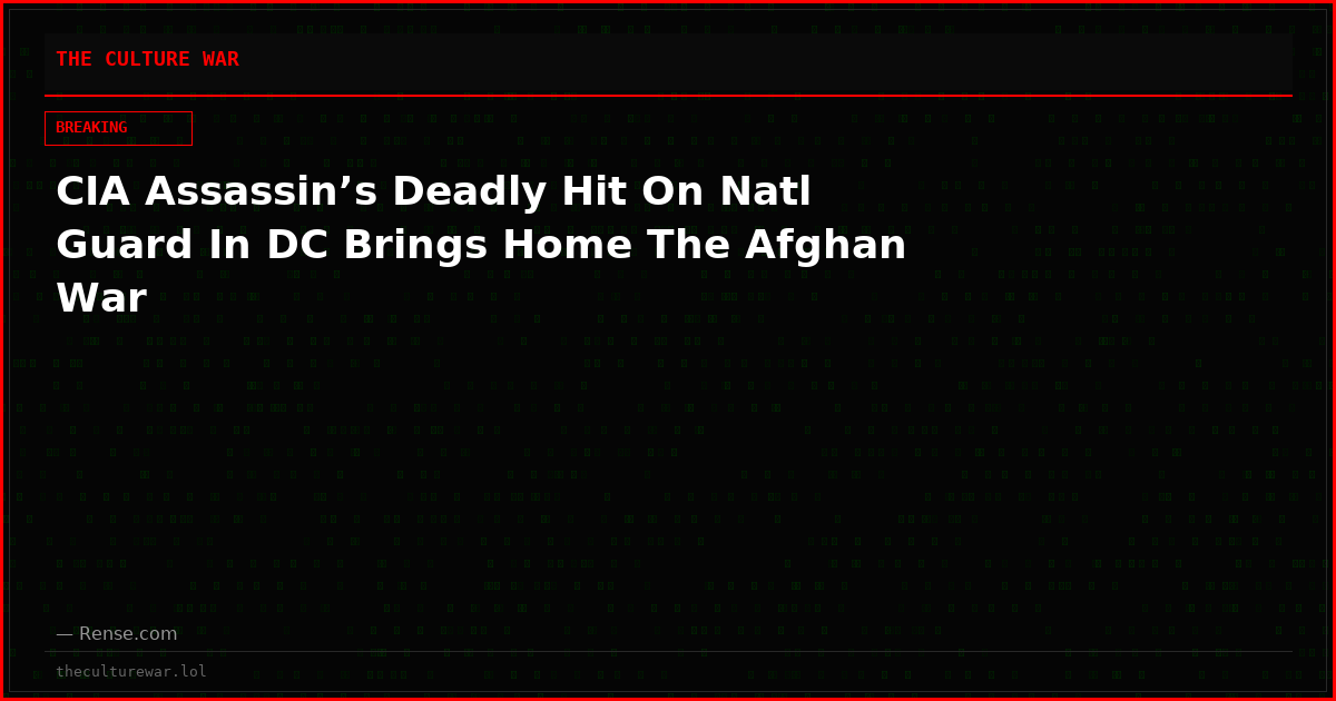 CIA Assassin’s Deadly Hit On Natl Guard In DC Brings Home The Afghan War