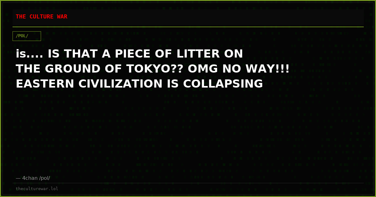 is.... IS THAT A PIECE OF LITTER ON THE GROUND OF TOKYO?? OMG NO WAY!!! EASTERN CIVILIZATION IS COLLAPSING