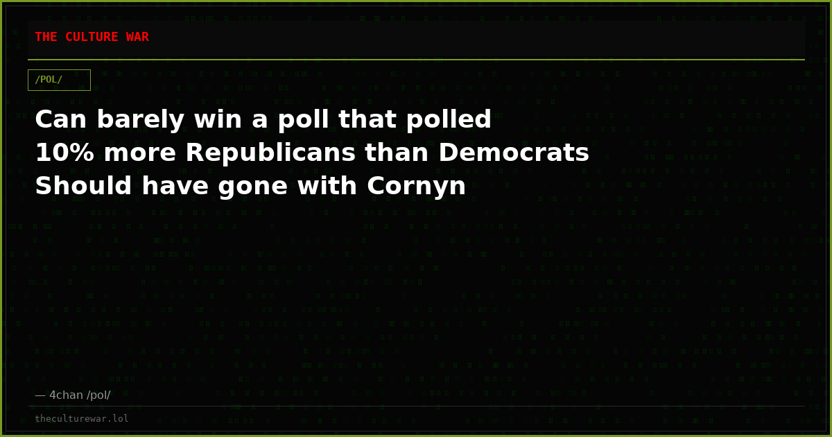 Can barely win a poll that polled 10% more Republicans than Democrats Should have gone with Cornyn