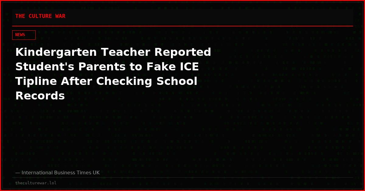 Kindergarten Teacher Reported Student's Parents to Fake ICE Tipline After Checking School Records