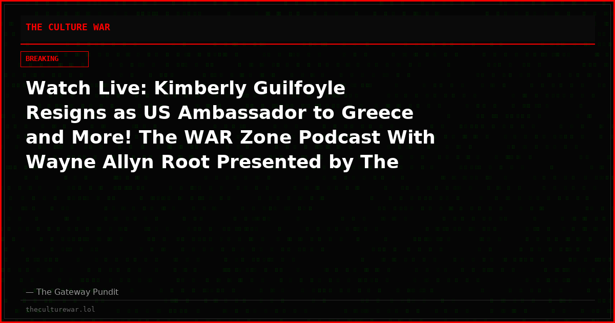 Watch Live: Kimberly Guilfoyle Resigns as US Ambassador to Greece and More! The WAR Zone Podcast With Wayne Allyn Root Presented by The Gateway Pundit