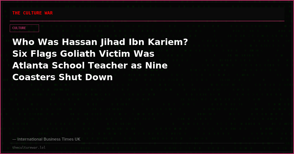 Who Was Hassan Jihad Ibn Kariem? Six Flags Goliath Victim Was Atlanta School Teacher as Nine Coasters Shut Down