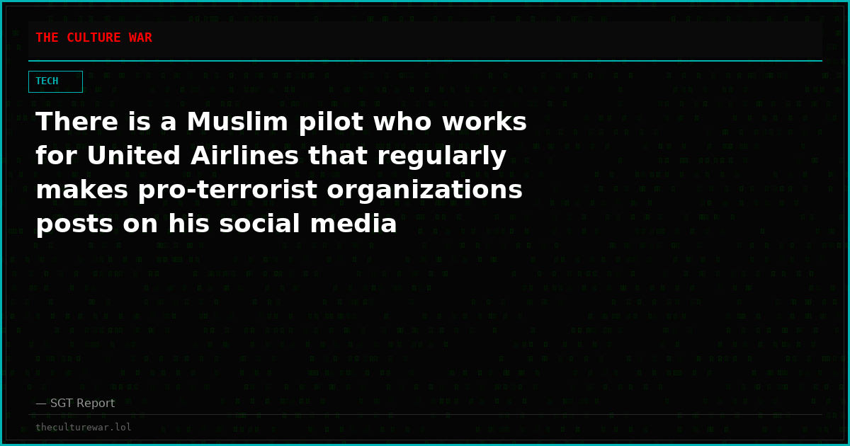 There is a Muslim pilot who works for United Airlines that regularly makes pro-terrorist organizations posts on his social media