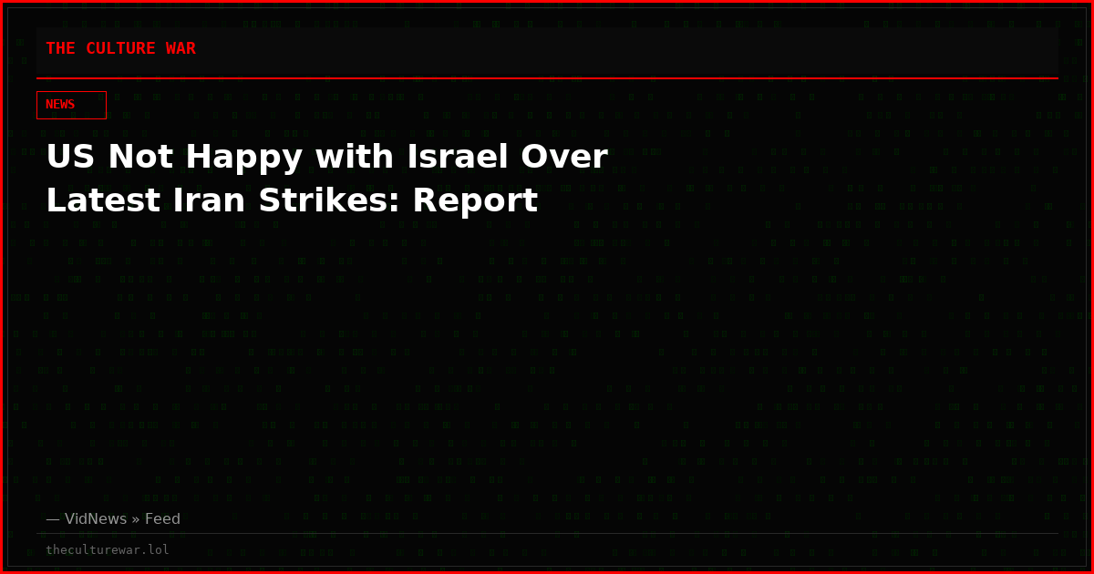 US Not Happy with Israel Over Latest Iran Strikes: Report