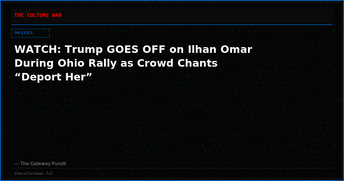 WATCH: Trump GOES OFF on Ilhan Omar During Ohio Rally as Crowd Chants “Deport Her”