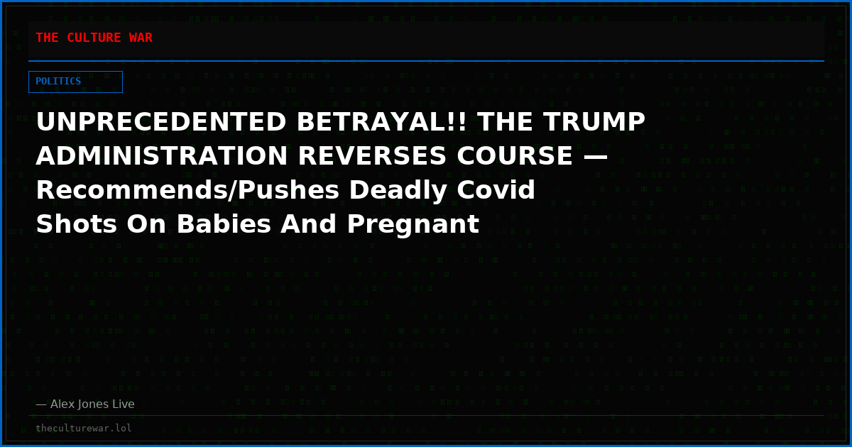 UNPRECEDENTED BETRAYAL!! THE TRUMP ADMINISTRATION REVERSES COURSE — Recommends/Pushes Deadly Covid Shots On Babies And Pregnant Women!!