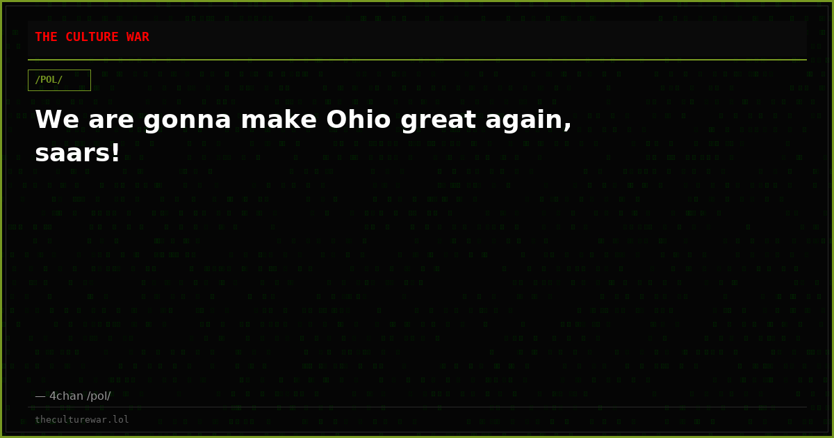 We are gonna make Ohio great again, saars!