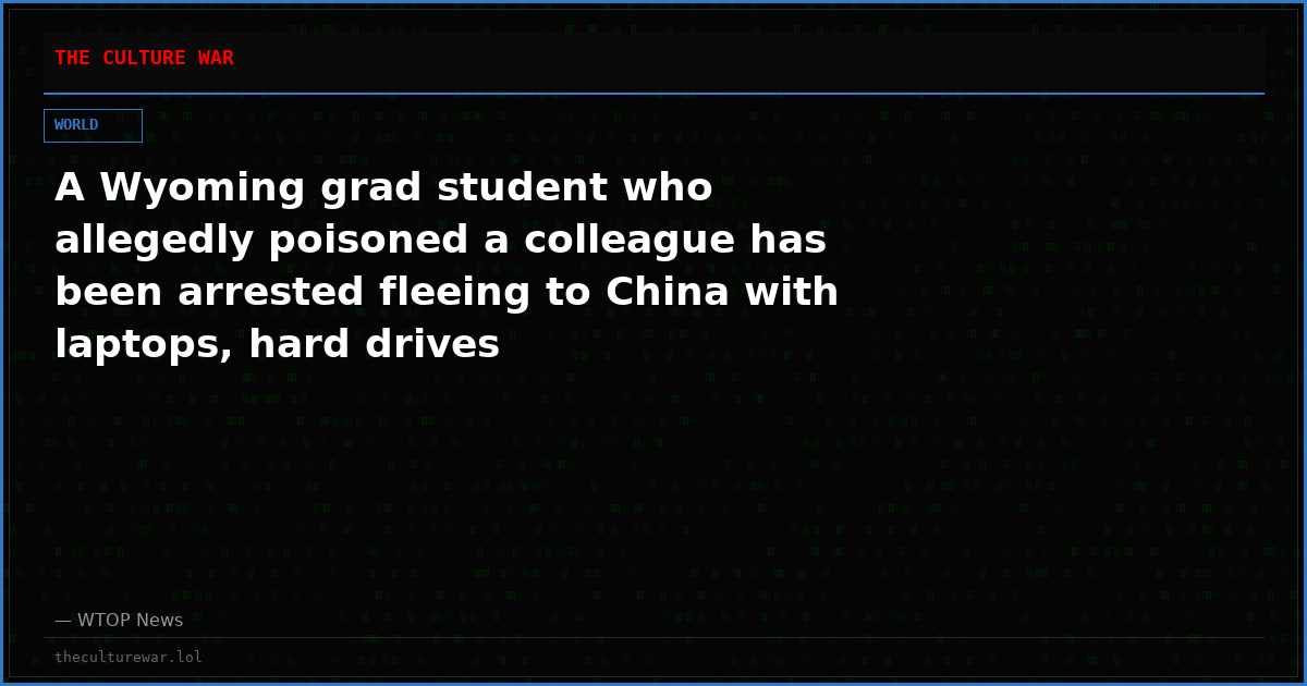 A Wyoming grad student who allegedly poisoned a colleague has been arrested fleeing to China with laptops, hard drives