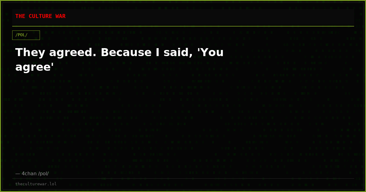 They agreed. Because I said, 'You agree'