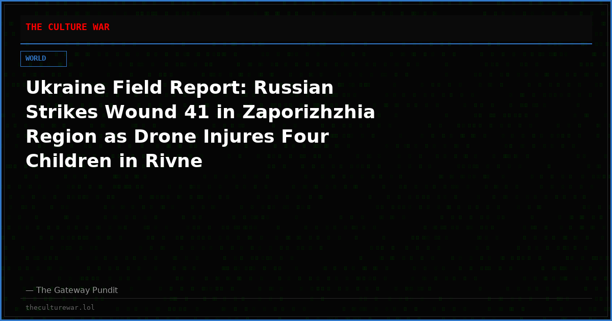 Ukraine Field Report: Russian Strikes Wound 41 in Zaporizhzhia Region as Drone Injures Four Children in Rivne