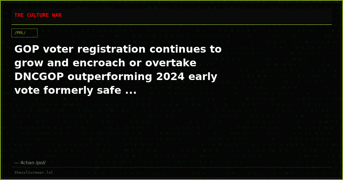 GOP voter registration continues to grow and encroach or overtake DNCGOP outperforming 2024 early vote formerly safe ...