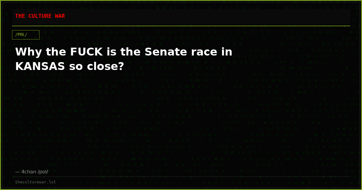 Why the FUCK is the Senate race in KANSAS so close?