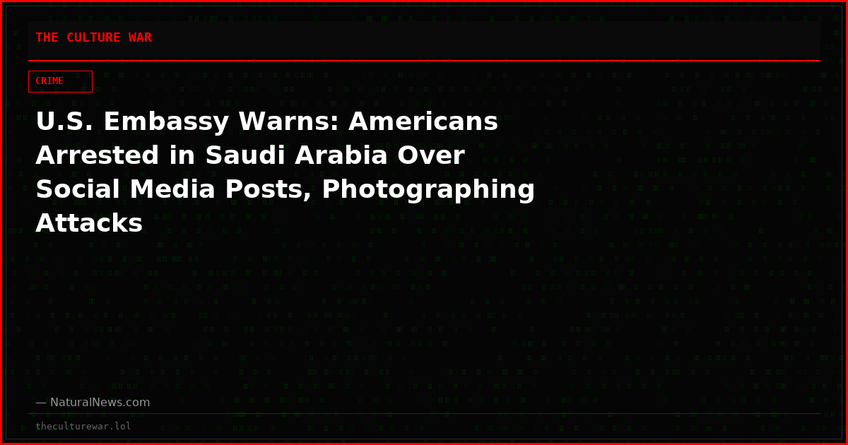 U.S. Embassy Warns: Americans Arrested in Saudi Arabia Over Social Media Posts, Photographing Attacks