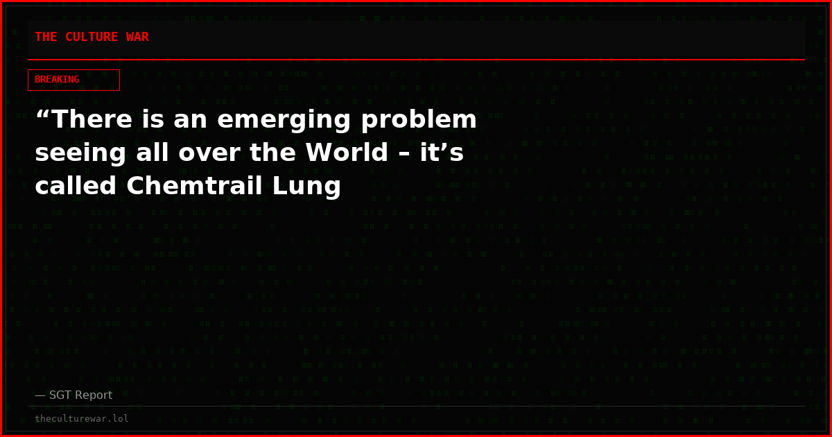 “There is an emerging problem seeing all over the World – it’s called Chemtrail Lung
