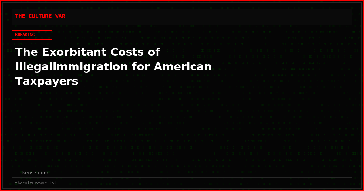 The Exorbitant Costs of IllegalImmigration for American Taxpayers