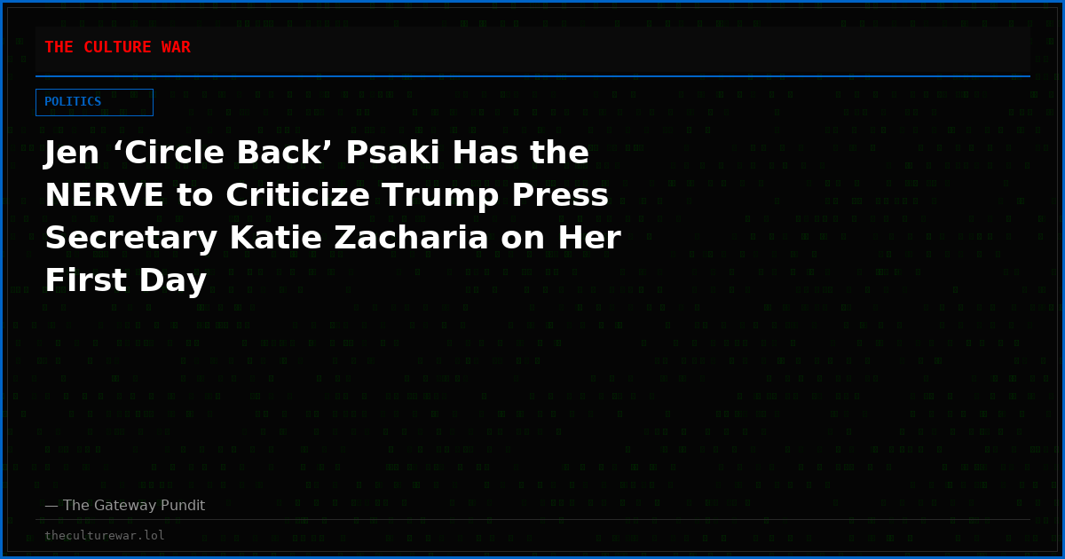 Jen ‘Circle Back’ Psaki Has the NERVE to Criticize Trump Press Secretary Katie Zacharia on Her First Day