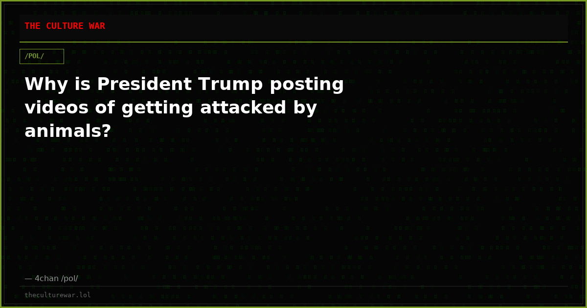 Why is President Trump posting videos of getting attacked by animals?