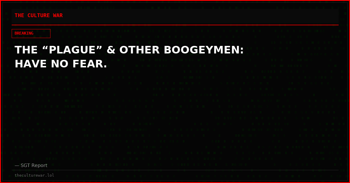 THE “PLAGUE” & OTHER BOOGEYMEN: HAVE NO FEAR.