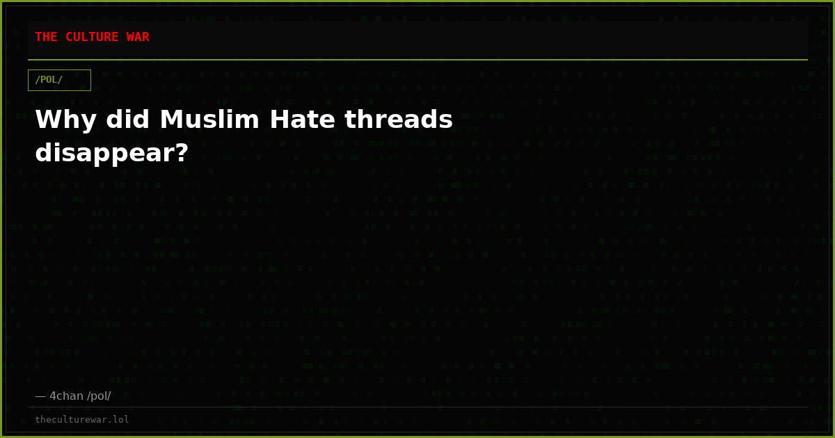 Why did Muslim Hate threads disappear?