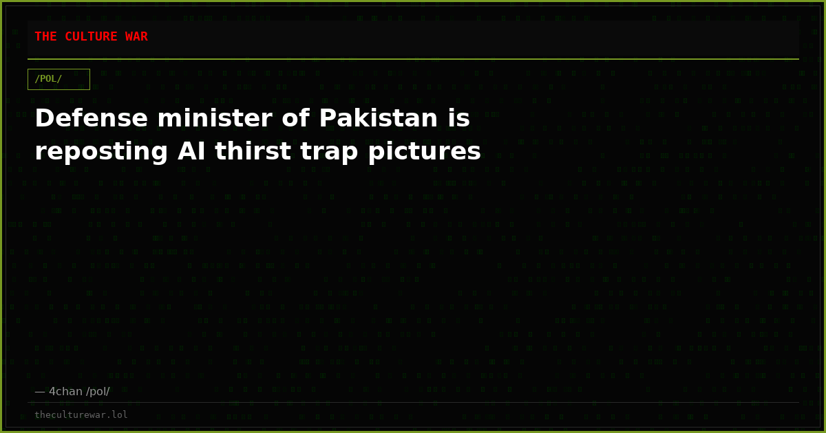 Defense minister of Pakistan is reposting AI thirst trap pictures