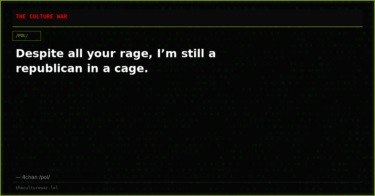 Despite all your rage, I’m still a republican in a cage.