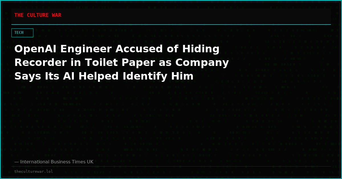 OpenAI Engineer Accused of Hiding Recorder in Toilet Paper as Company Says Its AI Helped Identify Him
