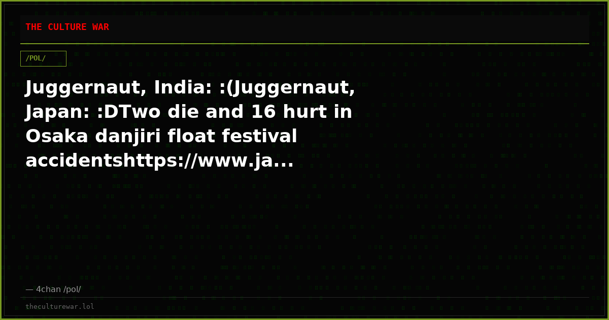 Juggernaut, India: :(Juggernaut, Japan: :DTwo die and 16 hurt in Osaka danjiri float festival accidentshttps://www.ja...