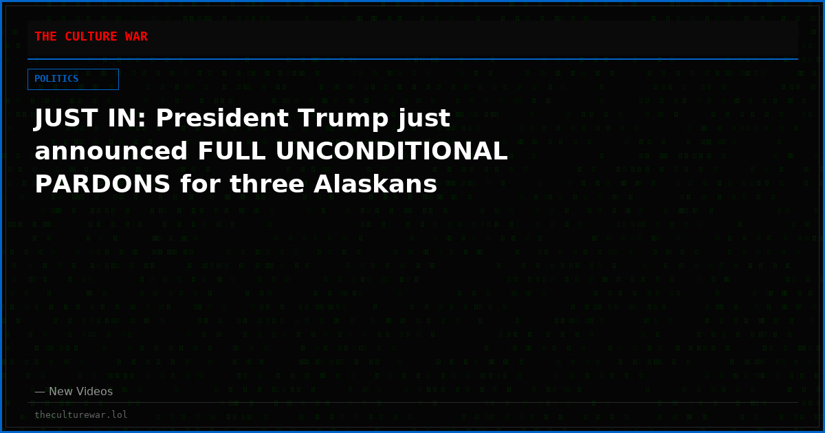 JUST IN: President Trump just announced FULL UNCONDITIONAL PARDONS for three Alaskans