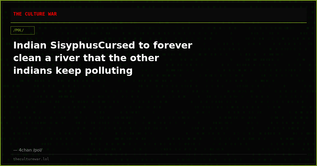 Indian SisyphusCursed to forever clean a river that the other indians keep polluting