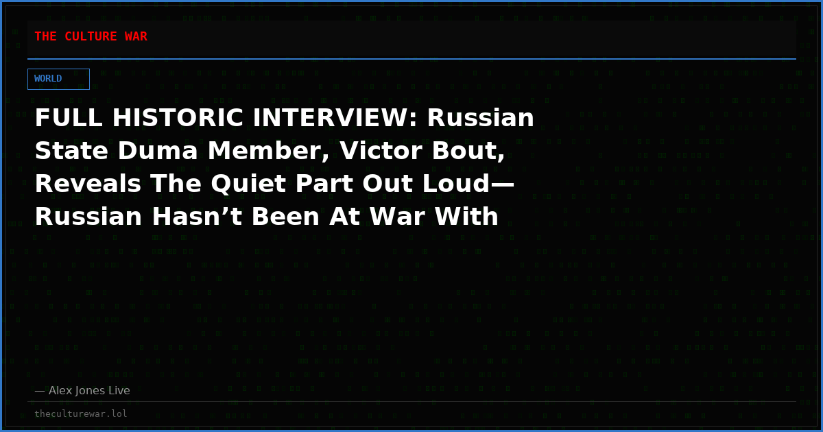 FULL HISTORIC INTERVIEW: Russian State Duma Member, Victor Bout, Reveals The Quiet Part Out Loud— Russian Hasn’t Been At War With Ukrainians! Russia Has Been At War IN Ukraine, With The Collective Of NATO & The Deep-State Of The United States, & MORE!