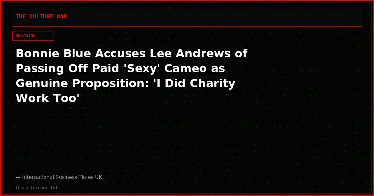 Bonnie Blue Accuses Lee Andrews of Passing Off Paid 'Sexy' Cameo as Genuine Proposition: 'I Did Charity Work Too'