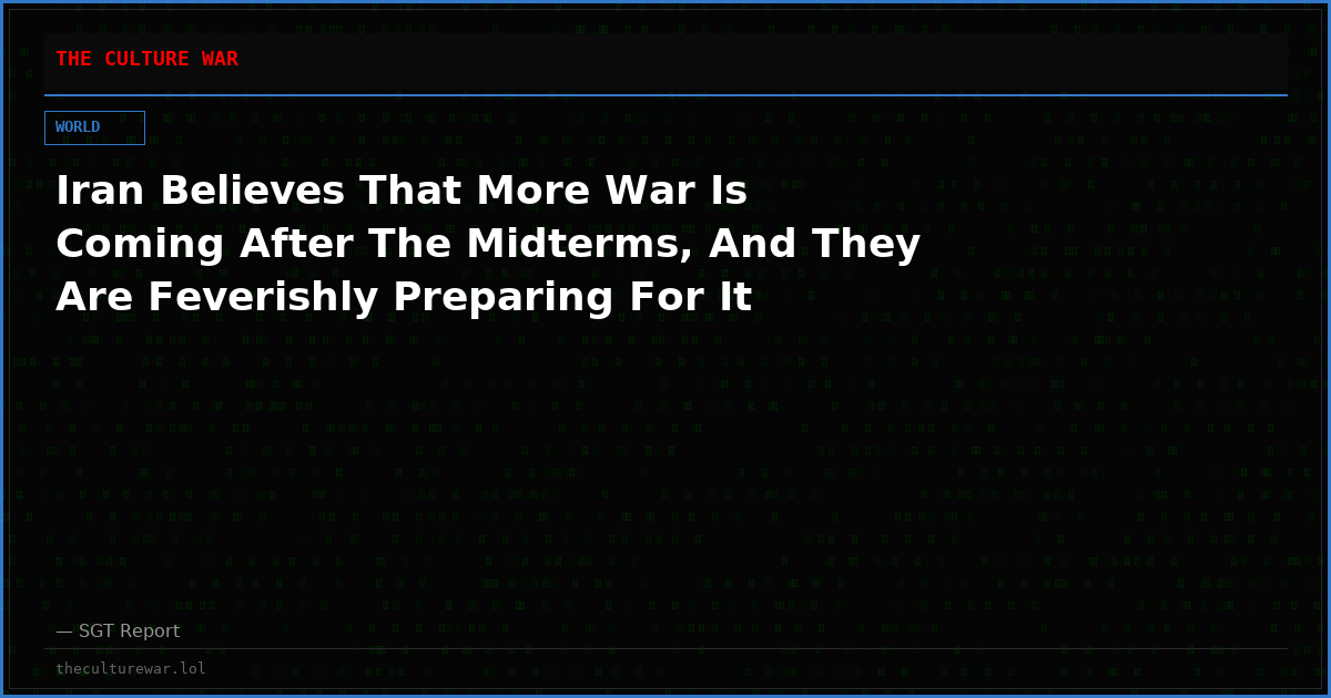 Iran Believes That More War Is Coming After The Midterms, And They Are Feverishly Preparing For It