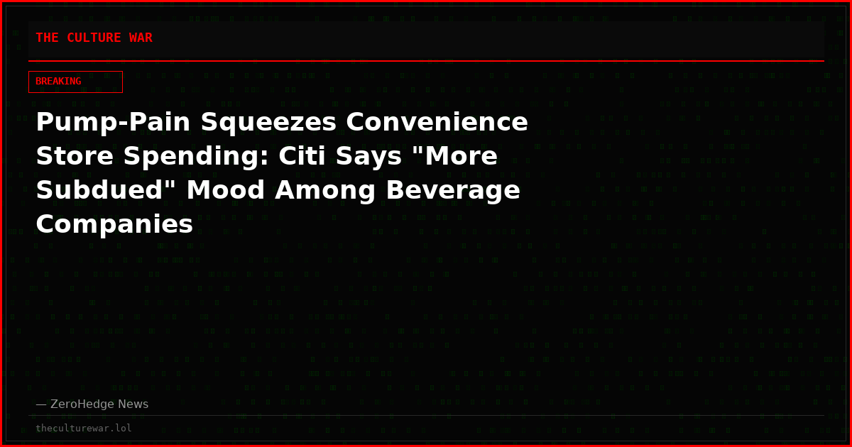 Pump-Pain Squeezes Convenience Store Spending: Citi Says "More Subdued" Mood Among Beverage Companies