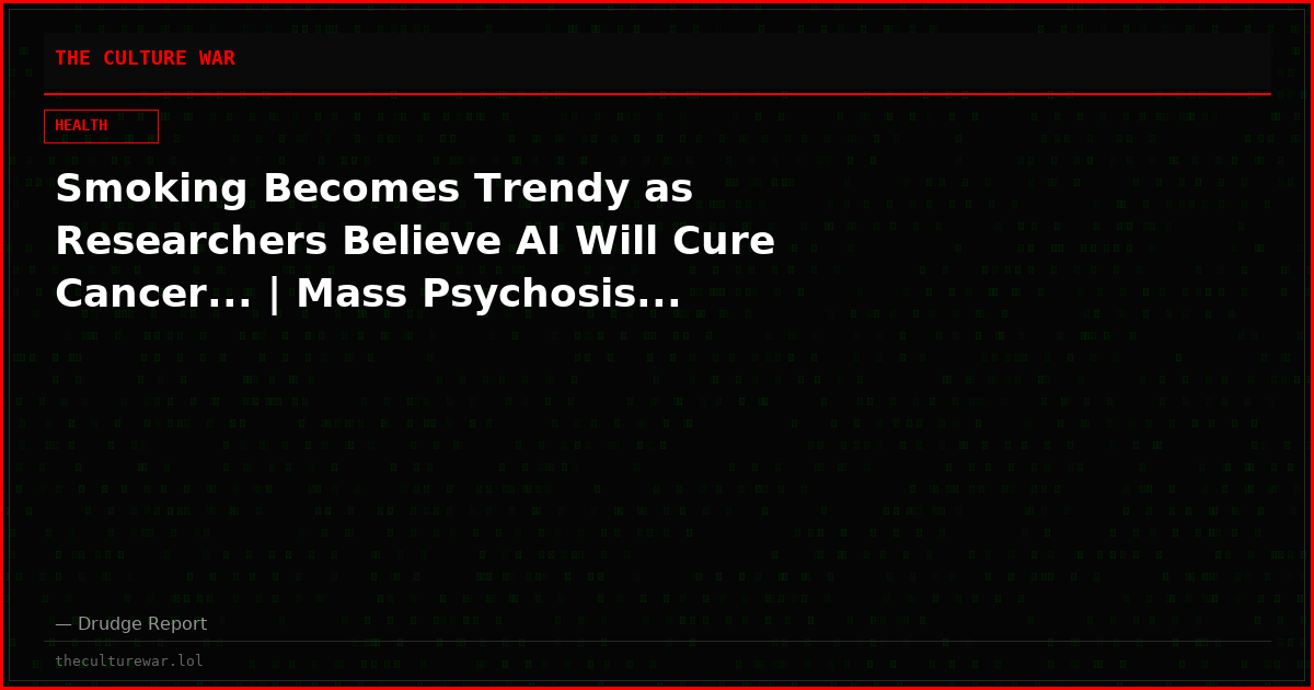 Smoking Becomes Trendy as Researchers Believe AI Will Cure Cancer... | Mass Psychosis...