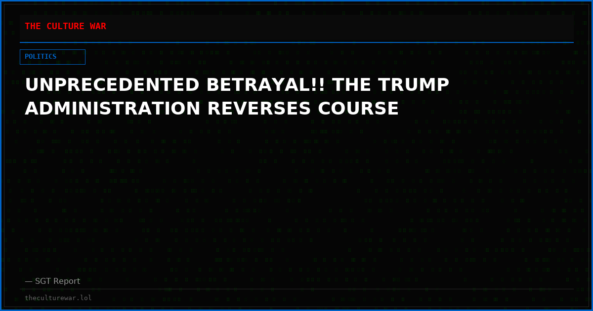 UNPRECEDENTED BETRAYAL!! THE TRUMP ADMINISTRATION REVERSES COURSE