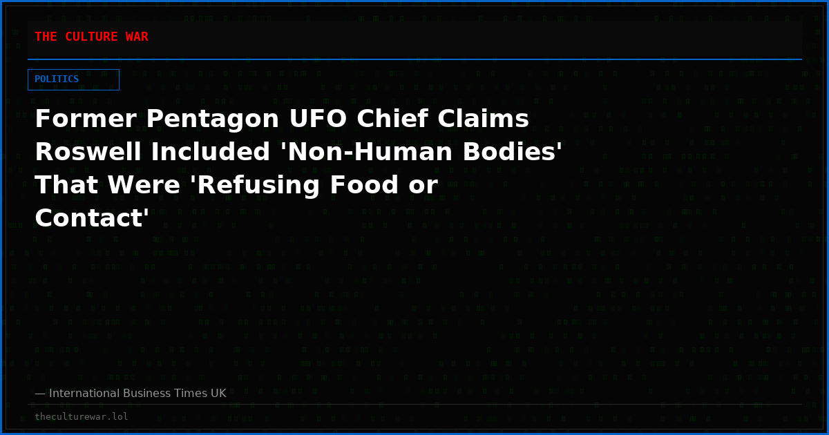 Former Pentagon UFO Chief Claims Roswell Included 'Non-Human Bodies' That Were 'Refusing Food or Contact'