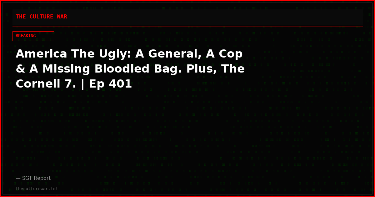 America The Ugly: A General, A Cop & A Missing Bloodied Bag. Plus, The Cornell 7. | Ep 401