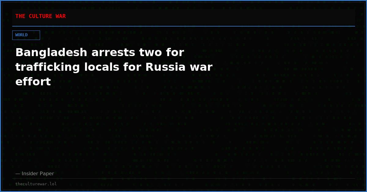 Bangladesh arrests two for trafficking locals for Russia war effort