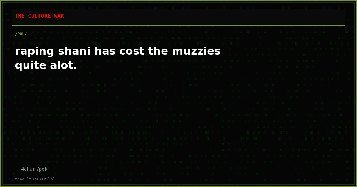 raping shani has cost the muzzies quite alot.