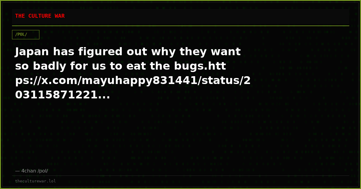 Japan has figured out why they want so badly for us to eat the bugs.https://x.com/mayuhappy831441/status/203115871221...