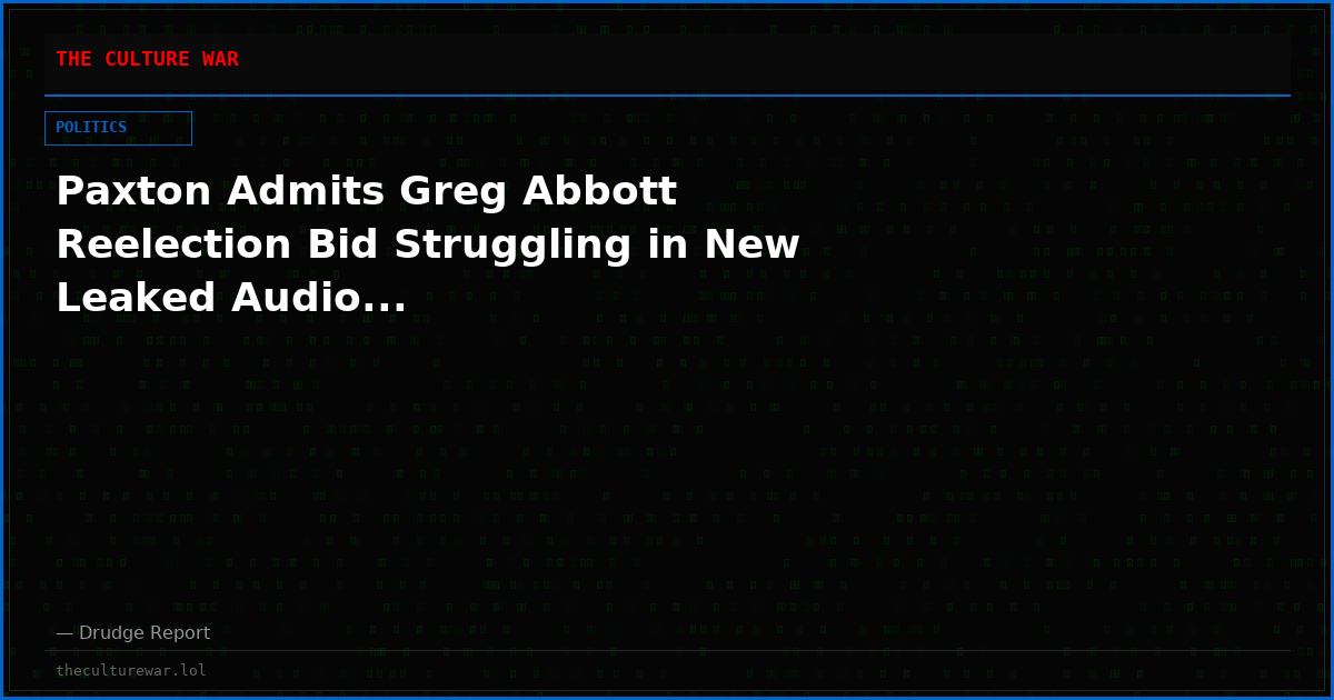 Paxton Admits Greg Abbott Reelection Bid Struggling in New Leaked Audio...